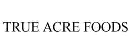 TRUE ACRE FOODS trademark