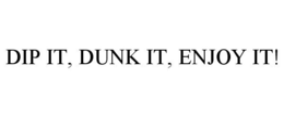 DIP IT, DUNK IT, ENJOY IT! trademark