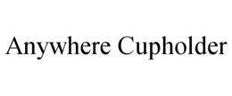 ANYWHERE CUPHOLDER trademark
