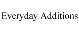 EVERYDAY ADDITIONS trademark