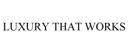 LUXURY THAT WORKS trademark