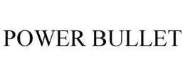 POWER BULLET trademark