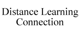 DISTANCE LEARNING CONNECTION trademark