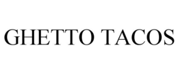 GHETTO TACOS trademark
