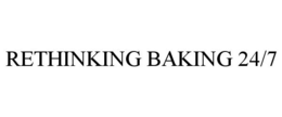 RETHINKING BAKING 24/7 trademark