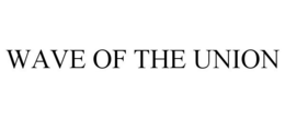 WAVE OF THE UNION trademark