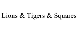 LIONS & TIGERS & SQUARES trademark