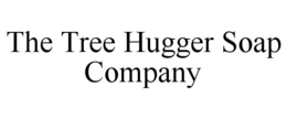 THE TREE HUGGER SOAP COMPANY trademark