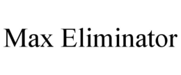 MAX ELIMINATOR trademark