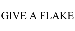GIVE A FLAKE trademark