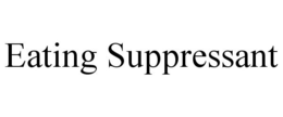 EATING SUPPRESSANT trademark