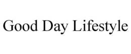 GOOD DAY LIFESTYLE trademark