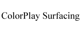 COLORPLAY SURFACING trademark