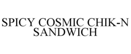 SPICY COSMIC CHIK-N SANDWICH trademark