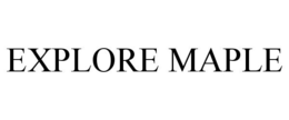 EXPLORE MAPLE trademark