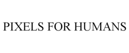 PIXELS FOR HUMANS trademark