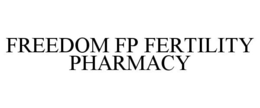 FREEDOM FP FERTILITY PHARMACY trademark