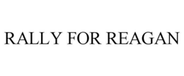 RALLY FOR REAGAN trademark