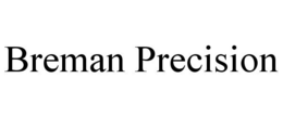 BREMAN PRECISION trademark
