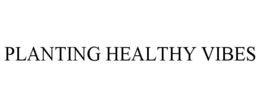 PLANTING HEALTHY VIBES trademark