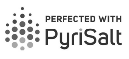 PERFECTED WITH PYRISALT trademark