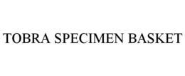 TOBRA SPECIMEN BASKET trademark