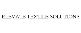 ELEVATE TEXTILE SOLUTIONS trademark