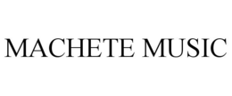 MACHETE MUSIC trademark