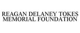 REAGAN DELANEY TOKES MEMORIAL FOUNDATION trademark