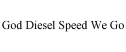 GOD DIESEL SPEED WE GO trademark