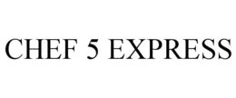CHEF 5 EXPRESS trademark