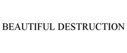 BEAUTIFUL DESTRUCTION trademark