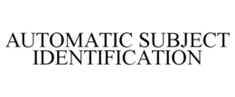 AUTOMATIC SUBJECT IDENTIFICATION trademark