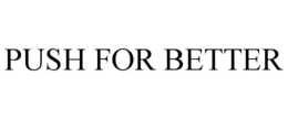 PUSH FOR BETTER trademark