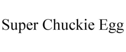 SUPER CHUCKIE EGG trademark