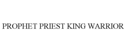 PROPHET PRIEST KING WARRIOR trademark