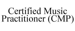 CERTIFIED MUSIC PRACTITIONER (CMP) trademark