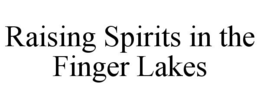 RAISING SPIRITS IN THE FINGER LAKES trademark