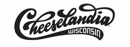 CHEESELANDIA WISCONSIN trademark