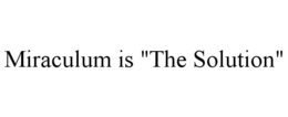 MIRACULUM IS "THE SOLUTION" trademark