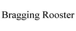 BRAGGING ROOSTER trademark
