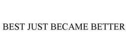 BEST JUST BECAME BETTER trademark