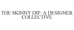 THE SKINNY DIP: A DESIGNER COLLECTIVE trademark