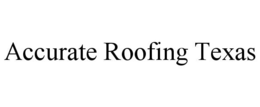 ACCURATE ROOFING TEXAS trademark
