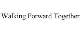 WALKING FORWARD TOGETHER trademark