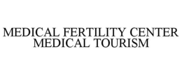 MEDICAL FERTILITY CENTER MEDICAL TOURISM trademark