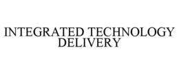 INTEGRATED TECHNOLOGY DELIVERY trademark