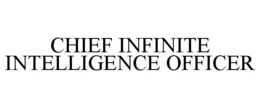 CHIEF INFINITE INTELLIGENCE OFFICER trademark