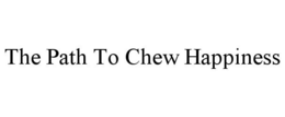 THE PATH TO CHEW HAPPINESS trademark