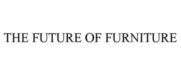 THE FUTURE OF FURNITURE trademark